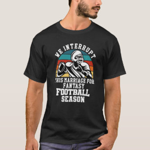 Fußball unterbricht diese Ehe für Fantasiefußball T-Shirt