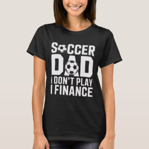 Fußball-Vater Ich Spiele Nicht Ich Finanziere Lust T-Shirt