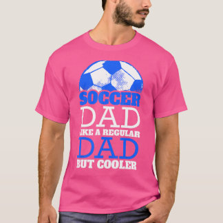 Fußball-Vater wie ein regelmäßiger Vater, aber Coo T-Shirt