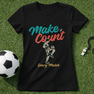 Fußball-Zitat Mach's zählen Jeden Spiel T-Shirt