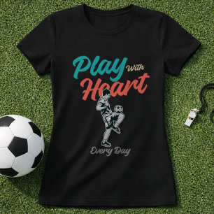 Fußball-Zitat: Spiel mit Herz jeden Tag Skript T-Shirt