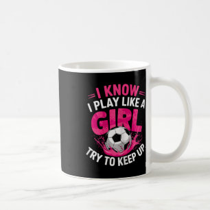 Fußballerin Ich weiß, ich spiele wie ein Mädchen, Kaffeetasse