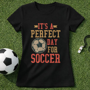 Fußballfan Zitat Es Ist Ein Perfekter Tag T-Shirt