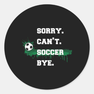 Fußballspieler-Geschenk Sorry Can't Fußball Tschüs Runder Aufkleber