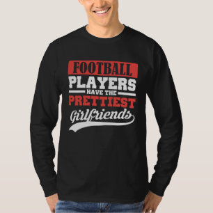 Fußballspieler haben die hübschesten Freundinnen T-Shirt