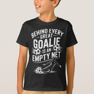 Fußballtor, Hinter jedem großen Torwart steht eine T-Shirt