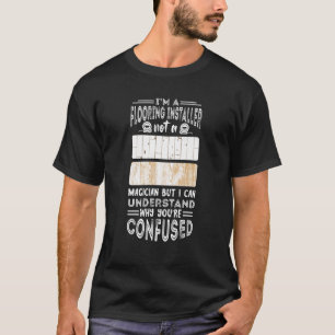 Fußbodeninstallationsprogramm kein Zauberfußboden T-Shirt