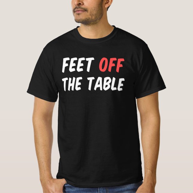 Füße vom Tisch T-Shirt (Vorderseite)
