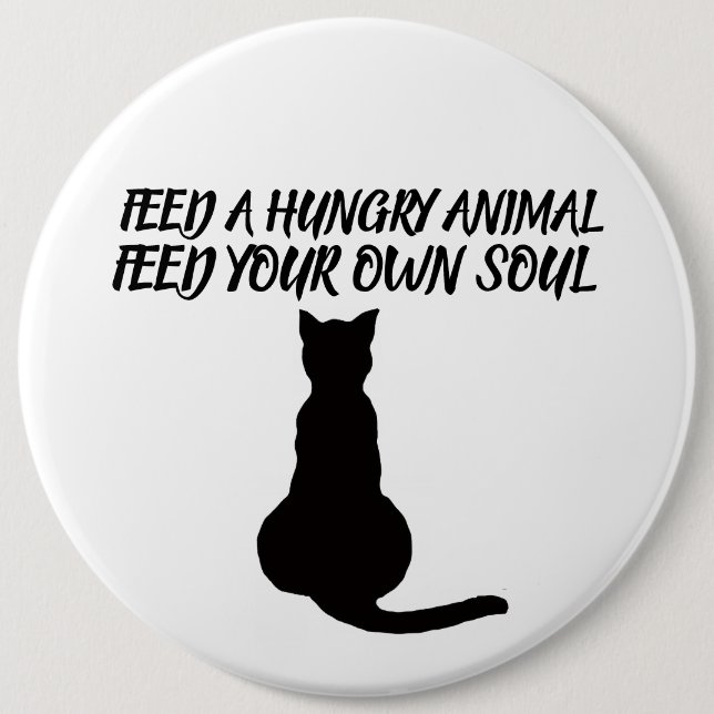 FÜTTERE EIN HUNGRIGES TIER ZITAT KATZE BUTTON (Vorderseite)