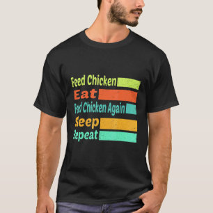 Füttere HuhnHuhn füttern Wieder einschlafen T-Shirt