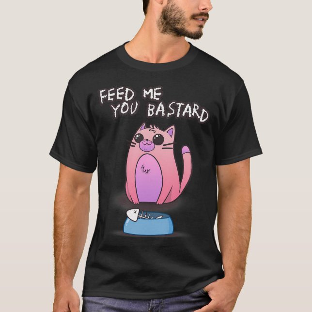 Füttere mich, du Bastard T-Shirt (Vorderseite)