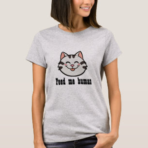 Füttere mich, Mensch Katze T-Shirt