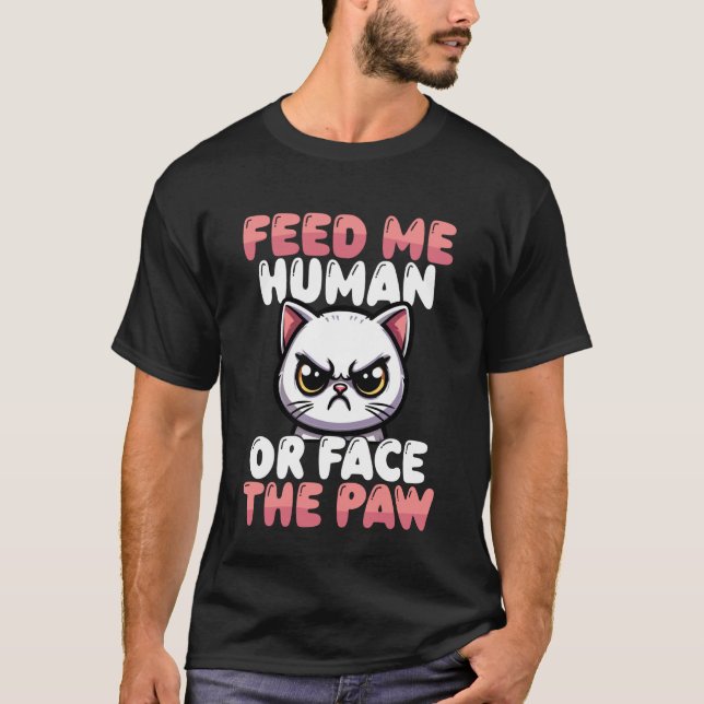 Füttere mich Mensch oder stehe der Pfote gegenüber T-Shirt (Vorderseite)