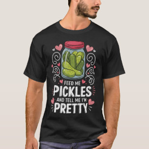 Füttere mich mit Gurken und sage mir, dass ich hüb T-Shirt
