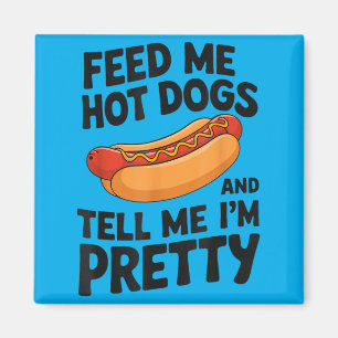 Füttere mich mit Hot Dogs und sage mir, ich sei ei Magnet