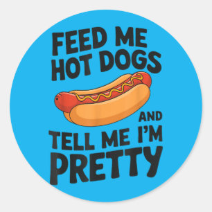 Füttere mich mit Hot Dogs und sage mir, ich sei ei Runder Aufkleber