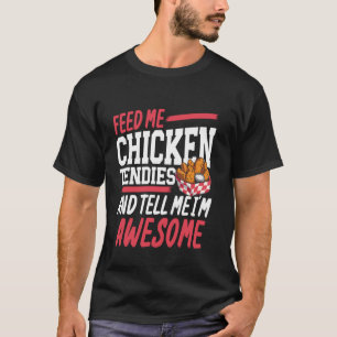Füttere mich mit Hühnerstreifen und sage mir, dass T-Shirt