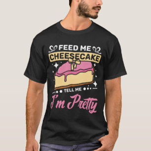 Füttere mich mit Käsekuchen und sage mir, ich bin T-Shirt