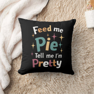 Füttere mich mit Pie und sage mir, ich bin ein hüb Kissen