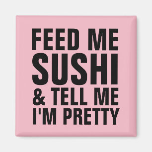 FÜTTERE MICH MIT SUSHI & SAG MIR, DASS ICH HÜBSCH MAGNET