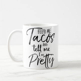 Füttere mich mit Tacos und sage mir, ich bin zieml Kaffeetasse