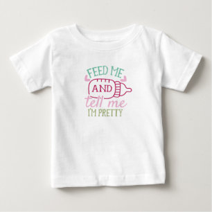 Füttere mich und sage mir, dass ich hübsch bin baby t-shirt