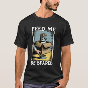 Füttere mich, werde verschont Katzenliebhaber in d T-Shirt