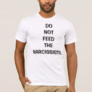 Füttern Sie den Narcissists T - Shirt für Männe