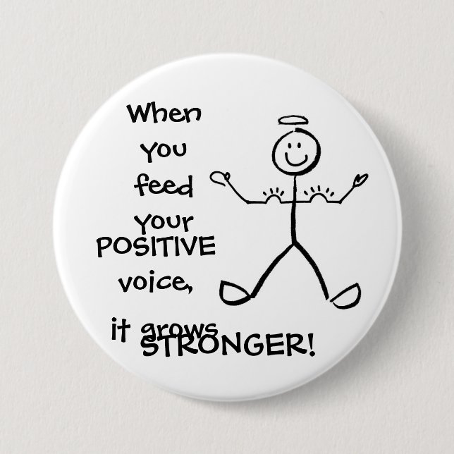 Füttern Sie Ihre positive Stimme - wachsen Sie Button (Vorderseite)