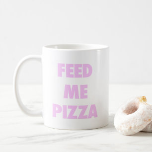 Füttern Sie mir Pizza lustige Mädchen Tasse