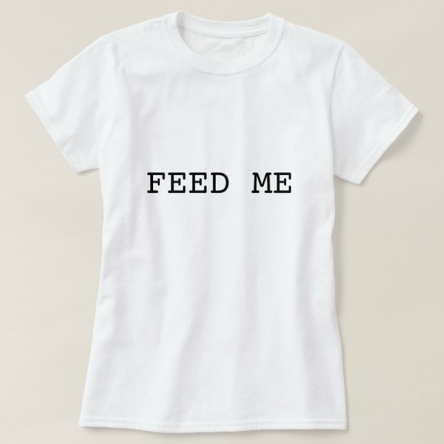 FÜTTERN Sie MIR T-Shirt (Design vorne)