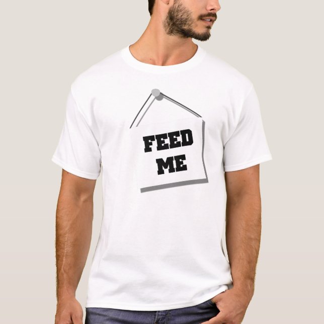 Füttern Sie mir Zeichen T - Shirt (Vorderseite)