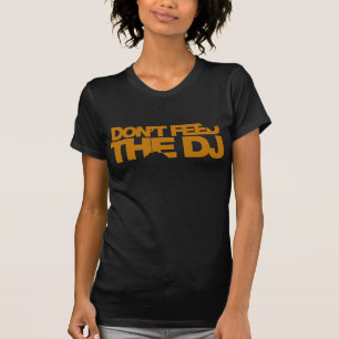 Füttern Sie nicht das DJ - Musik-Disc-Jockey DJin T-Shirt