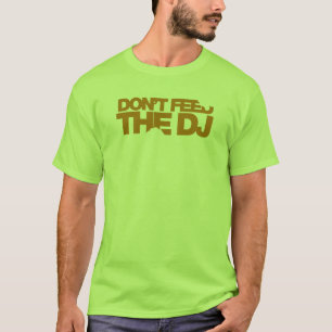 Füttern Sie nicht das DJ - Musik-Disc-Jockey DJin T-Shirt