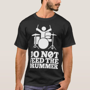 Füttern Sie nicht den Schlagzeuger T-Shirt