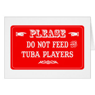 Füttern Sie nicht die Tuba-Spieler