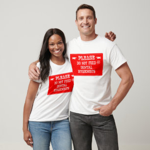 Füttern Sie nicht die Zahnarzthelfer T-Shirt