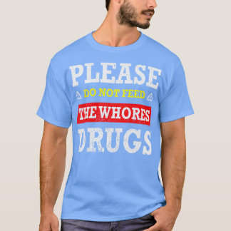 Füttre bitte nicht den Drogenschmuggler T-Shirt
