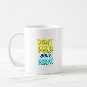 füttre deine Ängste nicht Kaffeetasse