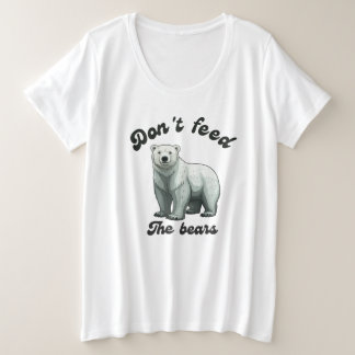 Füttre die Bären nicht! Große Größe T-Shirt