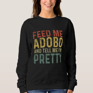 Füttre Me Adobo - Funny Filipino Food Sweatshirt