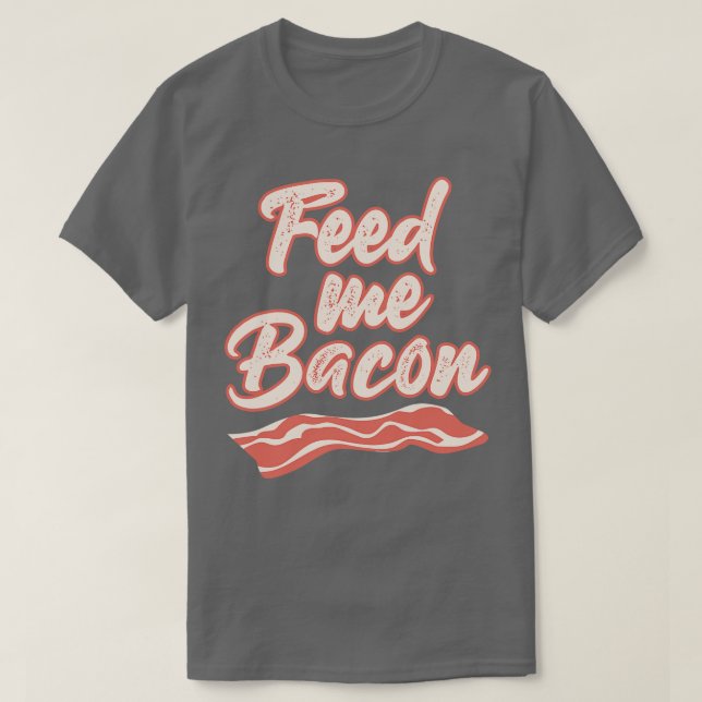 Füttre Me Bacon Funny T Shirts Redewendungen Funny (Design vorne)
