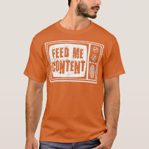 Füttre Me Content - Vintag TV Funny ADD T-Shirt