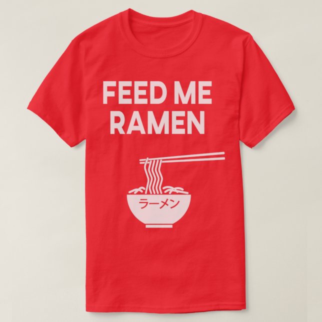 Füttre Me Ramen Ramen Noodle Ramen Soup Japan T-Shirt (Design vorne)