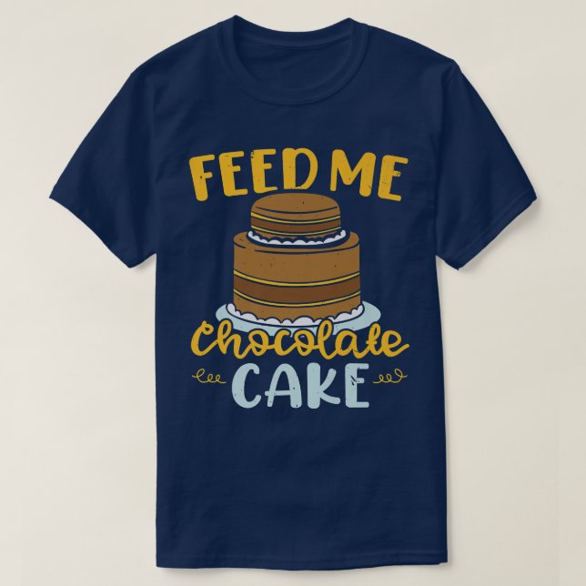 Füttre me Schokolade Kuchen Backgebäck Bäckerei Ow T-Shirt (Design vorne)