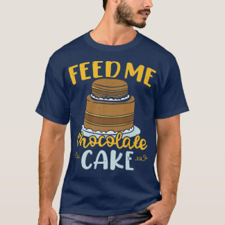Füttre me Schokolade Kuchen Backgebäck Bäckerei Ow T-Shirt