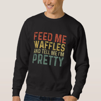 Füttre Me Waffles - Funny Belgium Food Sweatshirt