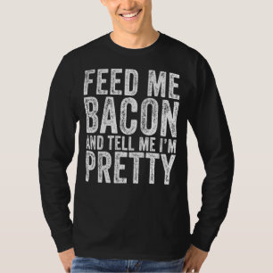 Füttre mir Bacon Ich bin Hübsch Bacon Vintag T-Shirt