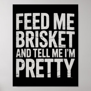 Füttre mir Brisket und sag mir, ich bin Hübsch Fle Poster