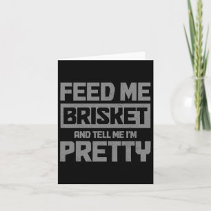 Füttre mir Brisket und sag mir, ich bin Hübsch Gri Karte